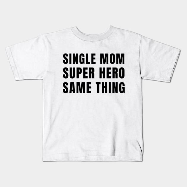 Single Mom, Super Hero - Same Thing Kids T-Shirt by Try It